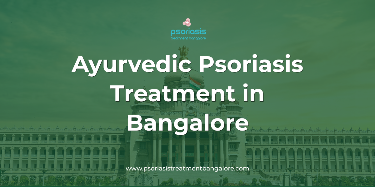 Ayurvedic Psoriasis Treatment in Bangalore